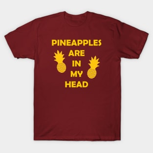 Pineapples Are in My Head T-Shirt